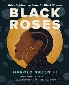 Black Roses (Odes Celebrating Powerful Black Women) by Harold Green III, Melissa Koby, 9780063135543
