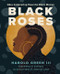 Black Roses (Odes Celebrating Powerful Black Women) by Harold Green III, Melissa Koby, 9780063135543