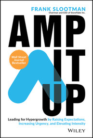 Amp It Up (Leading for Hypergrowth by Raising Expectations, Increasing Urgency, and Elevating Intensity) by Frank Slootman, 9781119836117