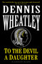 To the Devil, a Daughter by Dennis Wheatley, 9781448212620