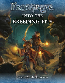 Frostgrave: Into the Breeding Pits by Joseph A. McCullough, Dmitry Burmak, 9781472815743