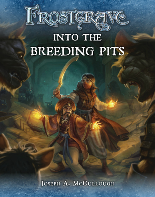 Frostgrave: Into the Breeding Pits by Joseph A. McCullough, Dmitry Burmak, 9781472815743