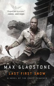 Last First Snow (A Novel of the Craft Sequence) by Max Gladstone, 9780765379412