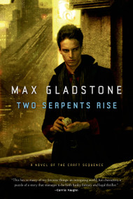 Two Serpents Rise by Max Gladstone, 9780765333131