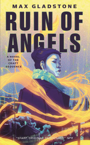 The Ruin of Angels (A Novel of the Craft Sequence) by Max Gladstone, 9780765395894