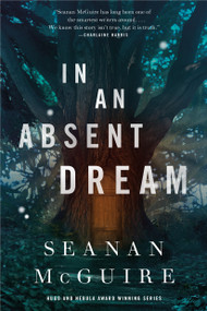 In an Absent Dream by Seanan McGuire, 9780765399298