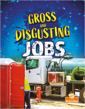 Gross and Disgusting Jobs by Julie K. Lundgren, Jim Earley, 9781427154484