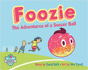 Foozie: The Adventures of a Soccer Ball (The Adventures of a Soccer Ball) - 9781427158963 by David Roth, Wes Tyrell, 9781427158963