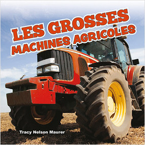 Les grosses machines agricoles (Big Farm Machines) by Tracy Nelson Maurer, Annie Evearts, 9781039608030