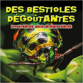 Des bestioles dégoûtantes effrayantes mais intéressantes (Creepy But Cool Beastly Bugs) by Alan Walker, Annie Evearts, 9781039608337