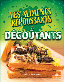 Les aliments repoussants et dégoûtants (Gross and Disgusting Food) by Julie K. Lundgren, Annie Evearts, 9781039603165