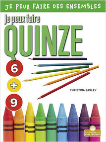 Je peux faire quinze (I Can Make Fifteen) by Christina Earley, Annie Evearts, Claire Savard, 9781039604513