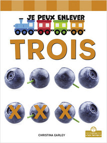 Je peux enlever trois (I Can Take Away Three) by Christina Earley, Annie Evearts, Claire Savard, 9781039604803