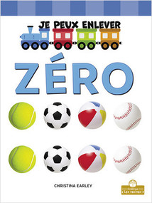 Je peux enlever zéro (I Can Take Away Zero) by Christina Earley, Annie Evearts, Claire Savard, 9781039604773