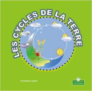 Les cycles de la Terre (Earth Has Cycles) by Christian Lopetz, Annie Evearts, 9781039609198