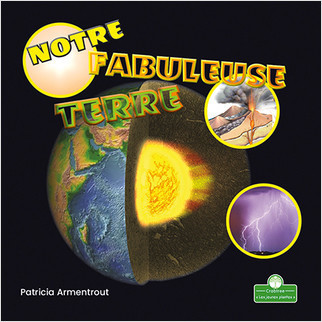 Notre fabuleuse Terre (Our Amazing Earth) by Patricia Armentrout, Annie Evearts, 9781039609235