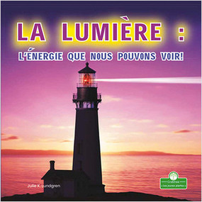 La lumière : l'énergie que nous pouvons voir! (Light: Energy We Can See!) (l'énergie que nous pouvons voir!) by Julie K. Lundgren, Annie Evearts, 9781039609426
