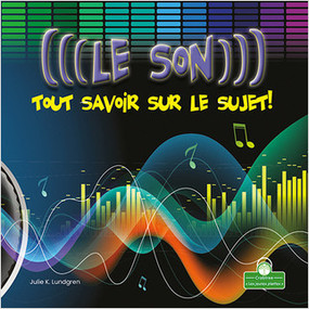 Le son : tout savoir sur le sujet! (Sound: Hear All About It!) (tout savoir sur le sujet!) by Julie K. Lundgren, Annie Evearts, 9781039609457