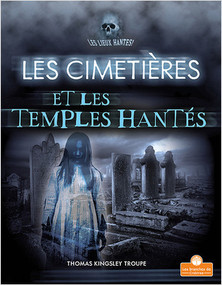 Les cimetières et les temples hantés (Haunted Graveyards and Temples) by Thomas Kingsley Troupe, Annie Evearts, 9781039603691