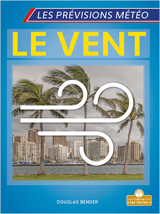 Le vent (Wind) by Douglas Bender, Annie Evearts, Claire Savard, 9781039606777