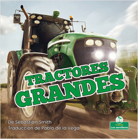 Tractores grandes (Big Tractors) - 9781039618015 by Sebastian Smith, Pablo de la Vega, Gilda Kupferman, 9781039618015
