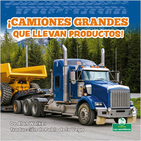 ¡Camiones grandes que llevan productos! (Big Trucks Bring Goods!) by Alan Walker, Pablo de la Vega, Gilda Kupferman, 9781039617988