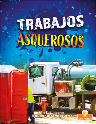 Trabajos asquerosos (Gross and Disgusting Jobs) - 9781039612938 by Julie K. Lundgren, Santiago Ochoa, Gilda Kupferman, 9781039612938