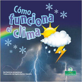 Cómo funciona el clima (How Weather Works) by Patricia Armentrout, Sophia Barba-Heredia, Pablo de la Vega, Gilda Kupferman, 9781039620308