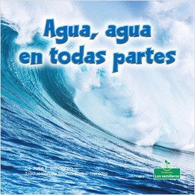 Agua, agua en todas partes (Water, Water Everywhere) by Julie K. Lundgren, Sophia Barba-Heredia, Gilda Kupferman, 9781039620773