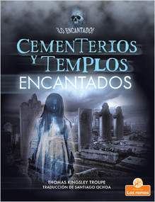 Cementerios y templos encantados (Haunted Graveyards and Temples) by Thomas Kingsley Troupe, Santiago Ochoa, Gilda Kupferman, 9781039613935
