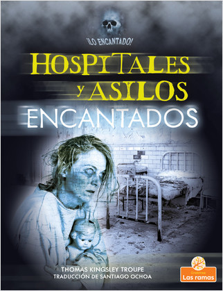 Hospitales y asilos encantados (Haunted Hospitals and Asylums) by Thomas Kingsley Troupe, Santiago Ochoa, Gilda Kupferman, 9781039613942