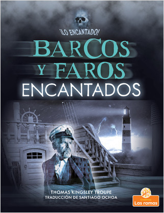 Barcos y faros encantados (Haunted Ships and Lighthouses) - 9781039614048 by Thomas Kingsley Troupe, Santiago Ochoa, Gilda Kupferman, 9781039614048