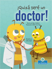 ¡Quizá seré un doctor! (Maybe I'll Bee a Doctor!) by Amy Culliford, John Joseph, Pablo de la Vega, Gilda Kupferman, 9781039612167