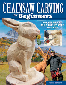 Chainsaw Carving for Beginners (Patterns and 250 Step-by-Step Photos) by Helmut Tschiderer, 9781497102743