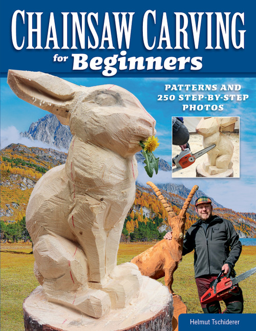 Chainsaw Carving for Beginners (Patterns and 250 Step-by-Step Photos) by Helmut Tschiderer, 9781497102743
