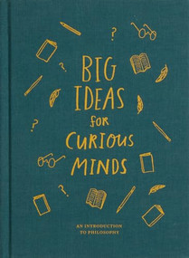 Big Ideas for Curious Minds (An Introduction to Philosophy) by The School of Life, Alain de Botton, Anna Doherty, 9781999747145