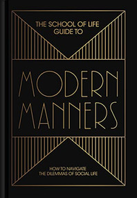 The School of Life Guide to Modern Manners (How to navigate the dilemmas of social life) by The School of Life, Alain de Botton, 9781912891146
