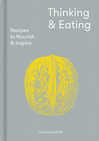 Thinking & Eating (Recipes to nourish and inspire) by The School of Life, Alain de Botton, 9781912891023
