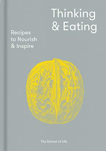 Thinking & Eating (Recipes to nourish and inspire) by The School of Life, Alain de Botton, 9781912891023