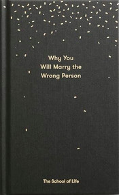 Why You Will Marry the Wrong Person (A pessimist's guide to marriage, offering insight, practical advice, and consolation.) by The School of Life, Alain de Botton, 9780995573628