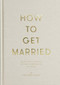 How to Get Married by The School of Life, Alain de Botton, 9781999747114