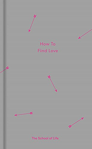 How to Find Love by The School of Life, Alain de Botton, 9780995573697