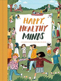 Happy, Healthy Minds (A children's guide to emotional wellbeing) by The School of Life, Alain de Botton, Lizzy Stewart, 9781912891191