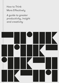 How to Think More Effectively (A guide to greater productivity, insight and creativity) by The School of Life, Alain de Botton, 9781912891139