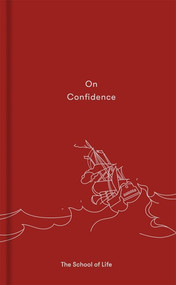 On Confidence by The School of Life, Alain de Botton, 9780995573673