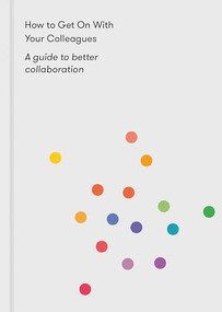 How to Get on With Your Colleagues (A guide to better collaboration) by The School of Life, Alain de Botton, 9781912891153