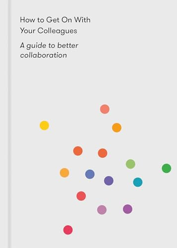 How to Get on With Your Colleagues (A guide to better collaboration) by The School of Life, Alain de Botton, 9781912891153
