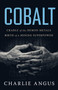 Cobalt (Cradle of the Demon Metals, Birth of a Mining Superpower) by Charlie Angus, 9781487009496