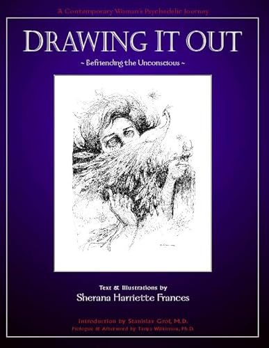 Drawing It Out (Befriending the Unconscious) by Sherana Harriette Frances, Stanislav Grof, 9780966001952