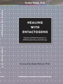 Healing with Entactogens (Therapist and Patient Perspectives on MDMA-Assisted Group Psychotherapy) by Torsten Passie, Ralph Metzner, 9780979862274